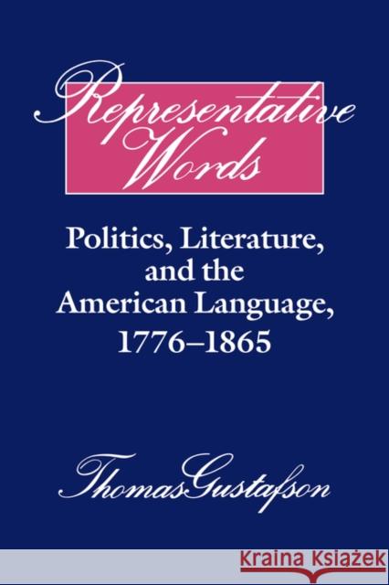 Representative Words: Politics, Literature, and the American Language, 1776–1865 Thomas Gustafson 9780521395120 Cambridge University Press