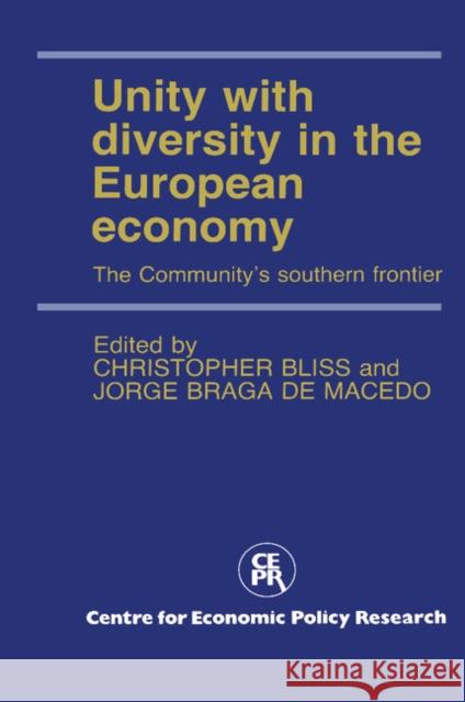 Unity with Diversity in the European Economy: The Community's Southern Frontier Christopher Bliss, Jorge Braga De Macedo 9780521395205 Cambridge University Press