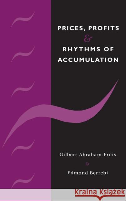 Prices, Profits and Rhythms of Accumulation Gilbert Abraham-Frois (Université de Paris X), Edmond Berrebi (Université de Paris X) 9780521395328 Cambridge University Press