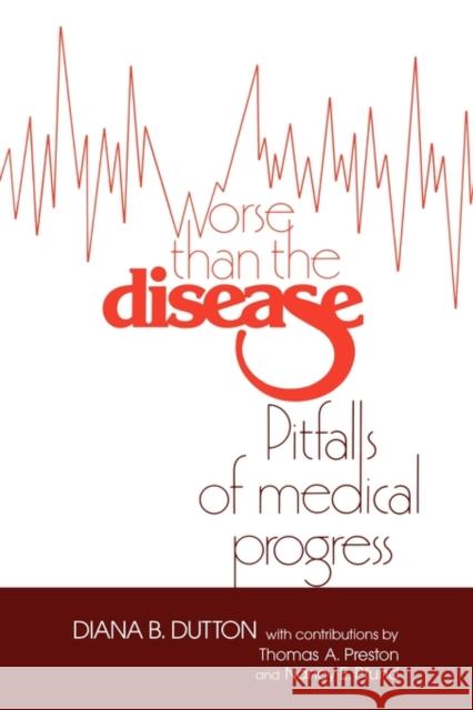 Worse Than the Disease: Pitfalls of Medical Progress Dutton, Diana Barbara 9780521395571 Cambridge University Press