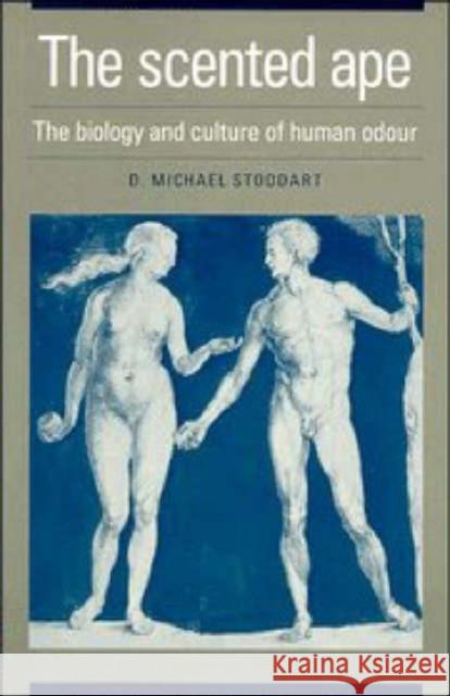 The Scented Ape: The Biology and Culture of Human Odour Stoddart, David Michael 9780521395618 Cambridge University Press