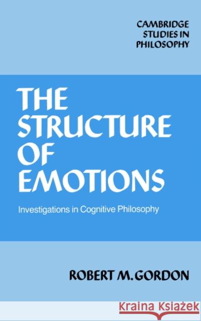 The Structure of Emotions: Investigations in Cognitive Philosophy Gordon, Robert M. 9780521395687 Cambridge University Press