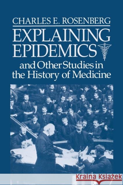 Explaining Epidemics Charles E. Rosenberg Rosenburg 9780521395694