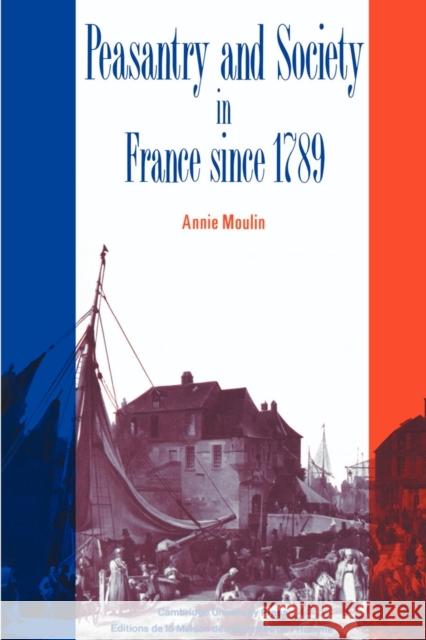 Peasantry and Society in France Since 1789 Moulin, Annie 9780521395779 Cambridge University Press