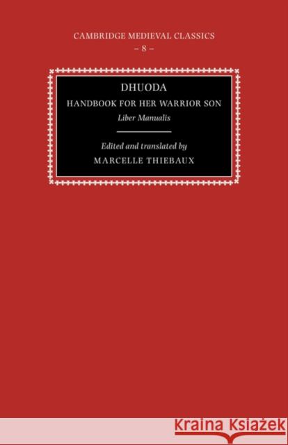 Dhuoda, Handbook for Her Warrior Son: Liber Manualis Thiébaux, Marcelle 9780521395991 Cambridge University Press