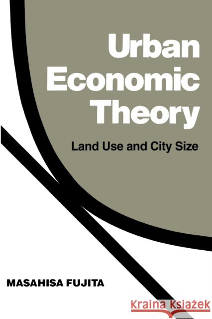 Urban Economic Theory: Land Use and City Size Fujita, Masahisa 9780521396455