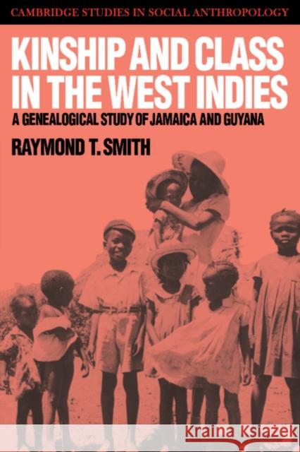 Kinship and Class in the West Indies: A Genealogical Study of Jamaica and Guyana Smith, Raymond T. 9780521396493 Cambridge University Press