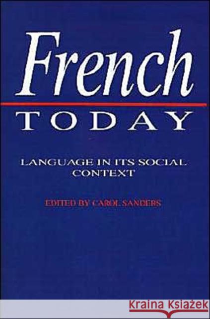 French Today: Language in Its Social Context Sanders, Carol 9780521396950 Cambridge University Press