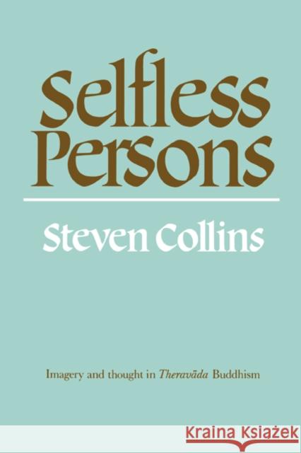 Selfless Persons: Imagery and Thought in Theravada Buddhism Collins, Steven 9780521397261