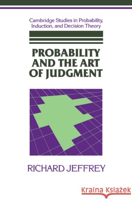 Probability and the Art of Judgment Richard Jeffrey Brian Skyrms Ken Binmore 9780521397704 Cambridge University Press