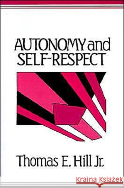 Autonomy and Self-Respect Thomas E. Hill 9780521397728 Cambridge University Press