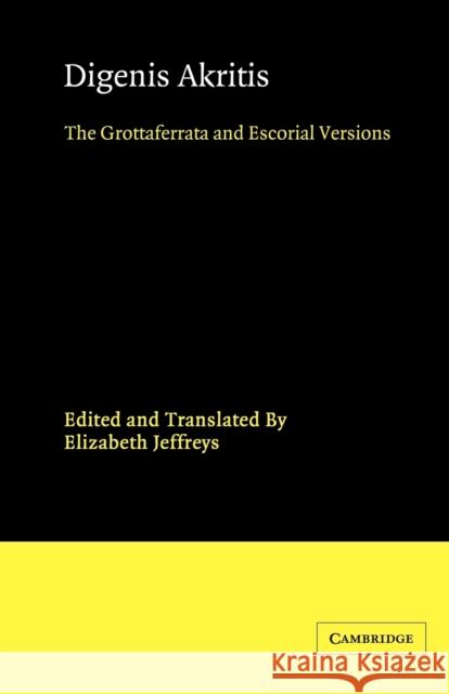 Digenis Akritis: The Grottaferrata and Escorial Versions Jeffreys, Elizabeth 9780521397766