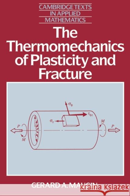 The Thermomechanics of Plasticity and Fracture Gerard A. Maugin G. A. Maugin D. G. Crighton 9780521397803 Cambridge University Press