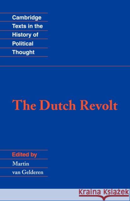 The Dutch Revolt Martin Van Gelderen Raymond Geuss Quentin Skinner 9780521398091 Cambridge University Press