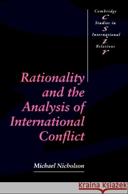 Rationality and the Analysis of International Conflict Michael Nicholson Steve Smith Thomas Biersteker 9780521398107 Cambridge University Press