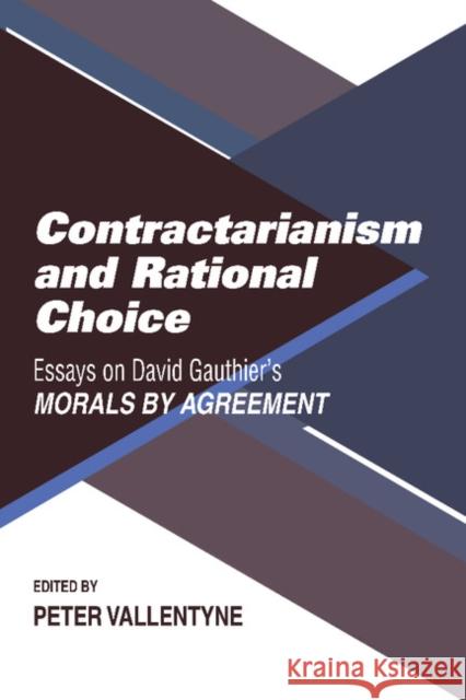 Contractarianism and Rational Choice: Essays on David Gauthier's Morals by Agreement Vallentyne, Peter 9780521398152