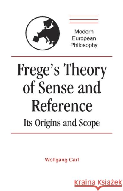 Frege's Theory of Sense and Reference: Its Origins and Scope Carl, Wolfgang 9780521398169 Cambridge University Press