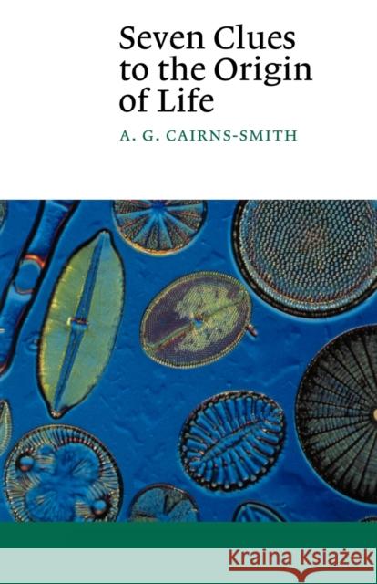 Seven Clues to the Origin of Life: A Scientific Detective Story Cairns-Smith, A. G. 9780521398282 0