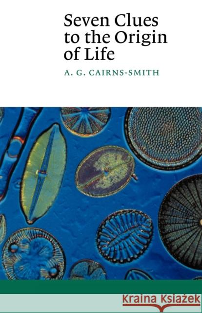 Seven Clues to the Origin of Life: A Scientific Detective Story Cairns-Smith, A. G. 9780521398282