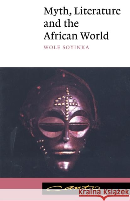 Myth, Literature and the African World Wole Soyinka 9780521398343 Cambridge University Press