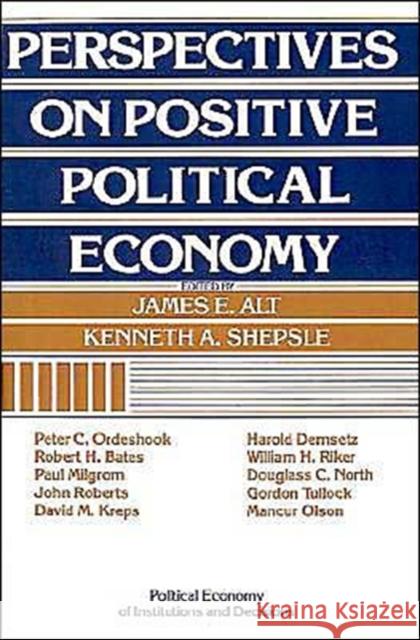 Perspectives on Positive Political Economy James E. Alt Kenneth A. Shepsle 9780521398510