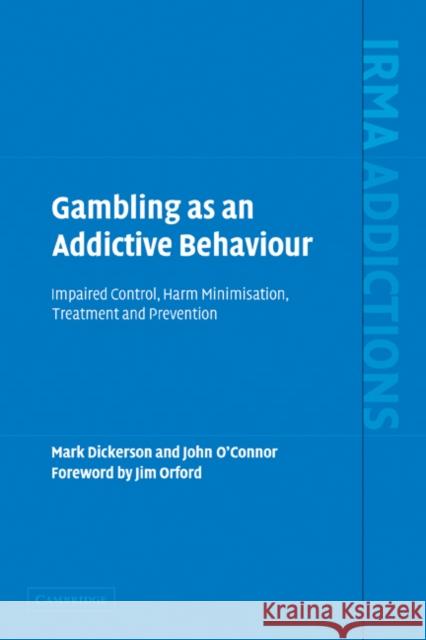 Gambling as an Addictive Behaviour: Impaired Control, Harm Minimisation, Treatment and Prevention Dickerson, Mark 9780521399197 Cambridge University Press