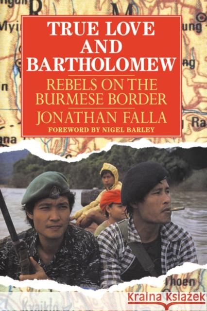 True Love and Bartholomew: Rebels on the Burmese Border Falla, Jonathan 9780521399203