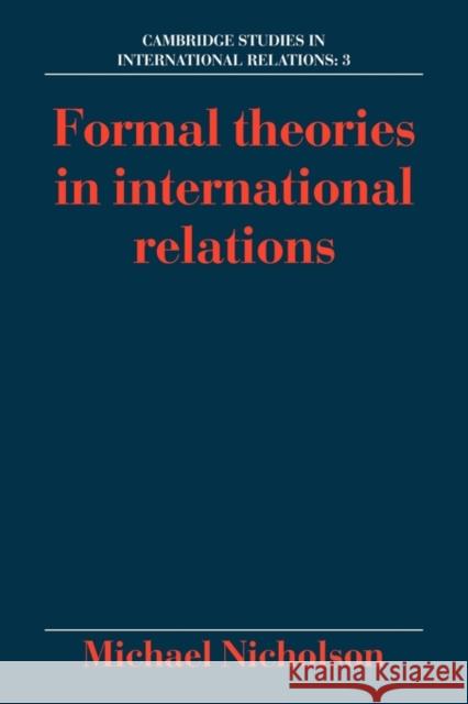 Formal Theories in International Relations Michael Nicholson Steve Smith Thomas J. Biersteker 9780521399678 Cambridge University Press