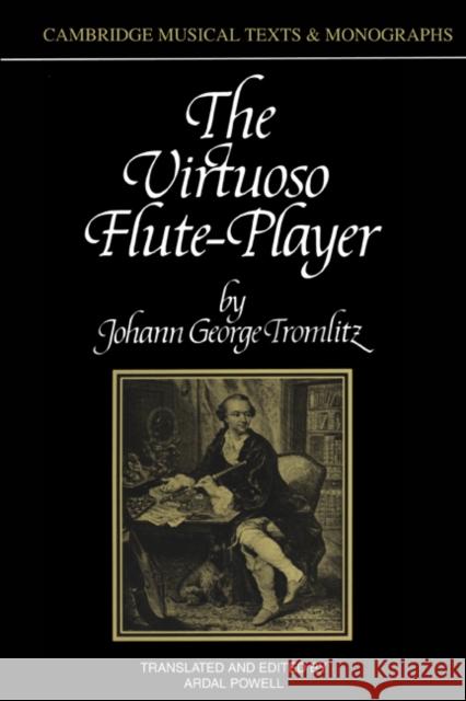 The Virtuoso Flute-Player Johann G. Tromlitz Powell                                   Ardal Powell 9780521399777 Cambridge University Press