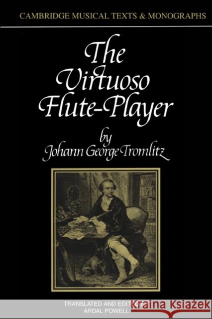 The Virtuoso Flute-Player Johann G. Tromlitz Powell                                   Ardal Powell 9780521399777