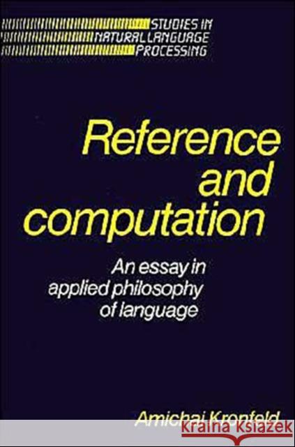 Reference and Computation: An Essay in Applied Philosophy of Language Kronfeld, Amichai 9780521399821 Cambridge University Press