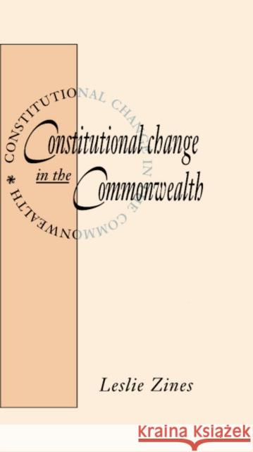 Constitutional Change in the Commonwealth Leslie Zines (Australian National University, Canberra) 9780521400398 Cambridge University Press