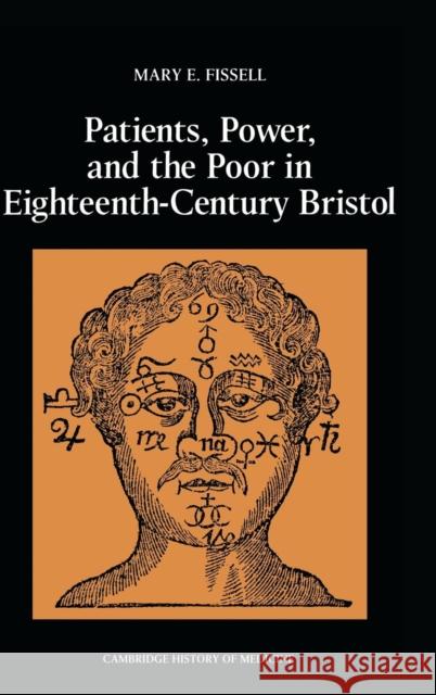 Patients, Power and the Poor in Eighteenth-Century Bristol Mary E. Fissell 9780521400473