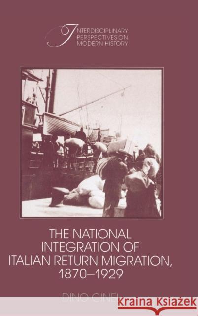 The National Integration of Italian Return Migration, 1870-1929 Dino Cinel Robert Fogel Stephan Thernstrom 9780521400589 Cambridge University Press