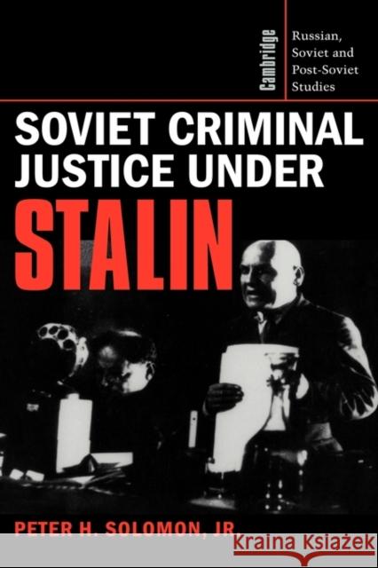 Soviet Criminal Justice under Stalin Peter H. Solomon, Jr (University of Toronto) 9780521400893