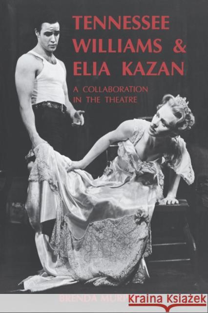 Tennessee Williams and Elia Kazan: A Collaboration in the Theatre Murphy, Brenda 9780521400954 Cambridge University Press