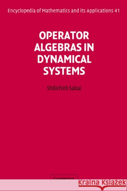 Operator Algebras in Dynamical Systems Shoichiro Sakai Shtichirt Sakai G. -C Rota 9780521400961