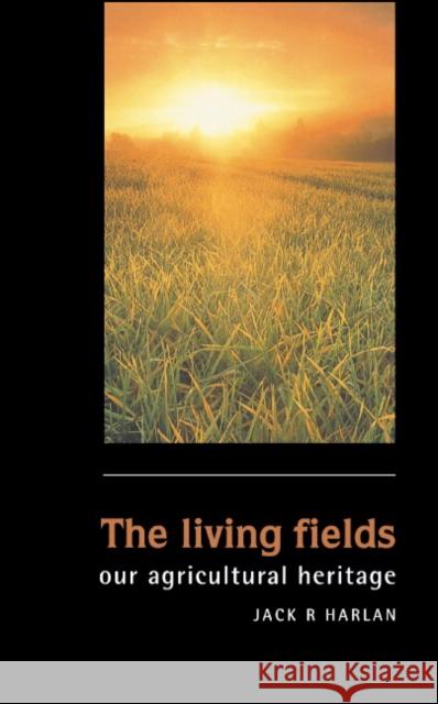 The Living Fields Harlan, Jack Rodney 9780521401128 Cambridge University Press