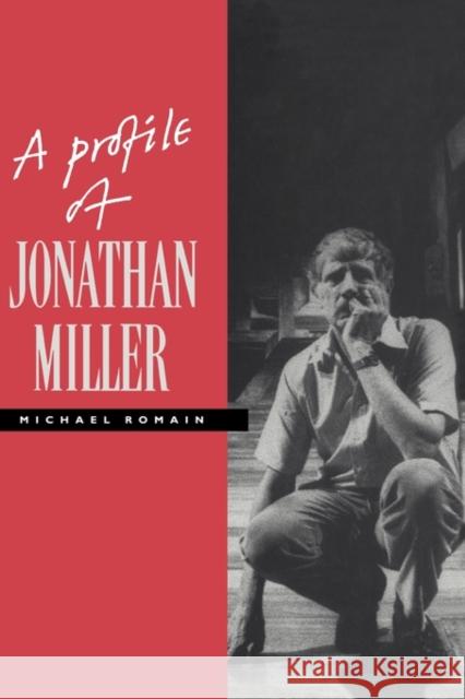 A Profile of Jonathan Miller Michael Romain 9780521401371 Cambridge University Press