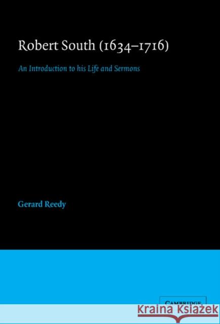 Robert South (1634–1716): An Introduction to his Life and Sermons Gerard Reedy 9780521401647 Cambridge University Press