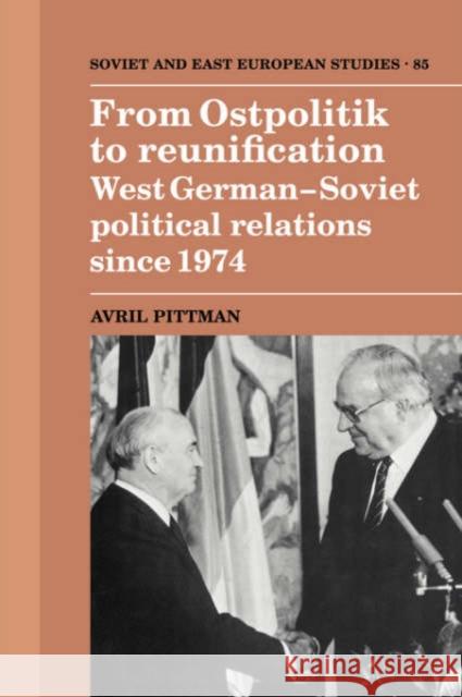 From Ostpolitik to Reunification: West German-Soviet Political Relations since 1974 Avril Pittman (University of Nottingham) 9780521401661 Cambridge University Press