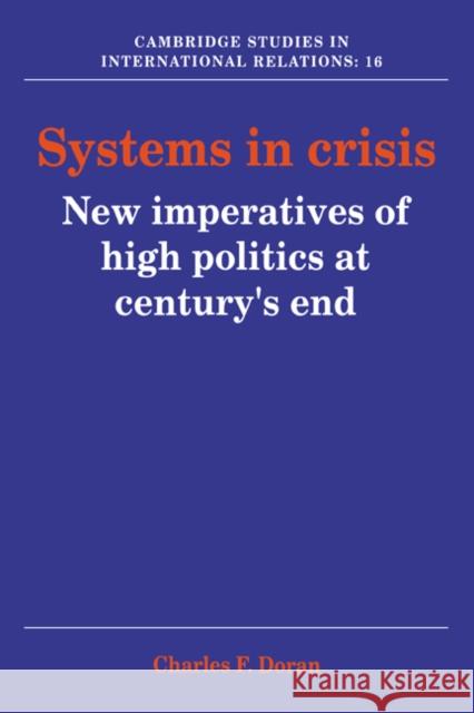 Systems in Crisis: New Imperatives of High Politics at Century's End Charles F. Doran (The Johns Hopkins University) 9780521401852