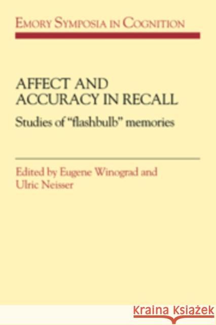 Affect and Accuracy in Recall: Studies of 'Flashbulb' Memories Winograd, Eugene 9780521401883