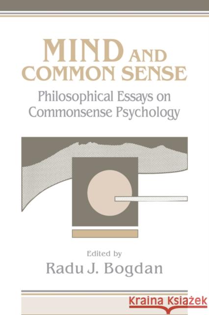 Mind and Common Sense: Philosophical Essays on Common Sense Psychology Bogdan, Radu J. 9780521402019