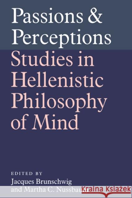 Passions and Perceptions: Studies in Hellenistic Philosophy of Mind Brunschwig, Jacques 9780521402026 Cambridge University Press