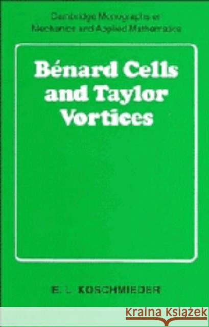 Bénard Cells and Taylor Vortices Koschmieder, E. L. 9780521402040 CAMBRIDGE UNIVERSITY PRESS