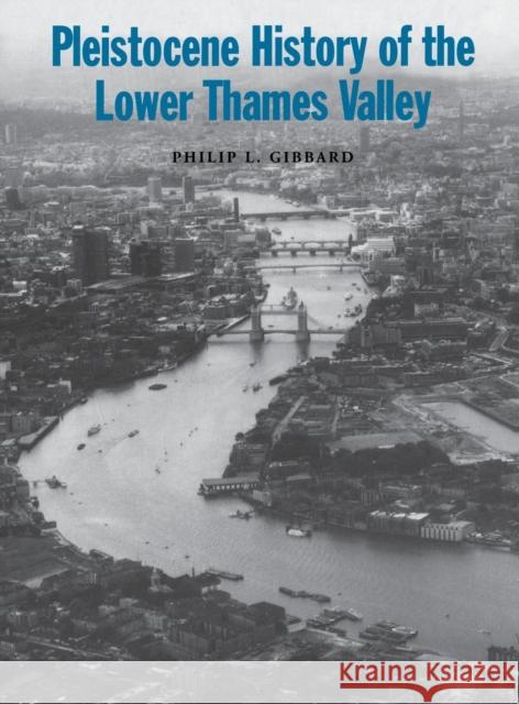 Pleistocene History of the Lower Thames Valley Philip L. Gibbard 9780521402095