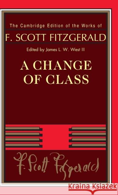 A Change of Class F. Scott Fitzgerald James L. W. West, III  9780521402354 Cambridge University Press