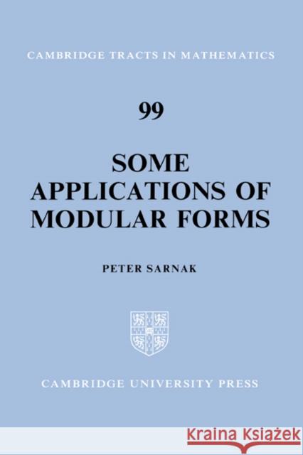 Some Applications of Modular Forms Peter Sarnak B. Bollobas W. Fulton 9780521402453