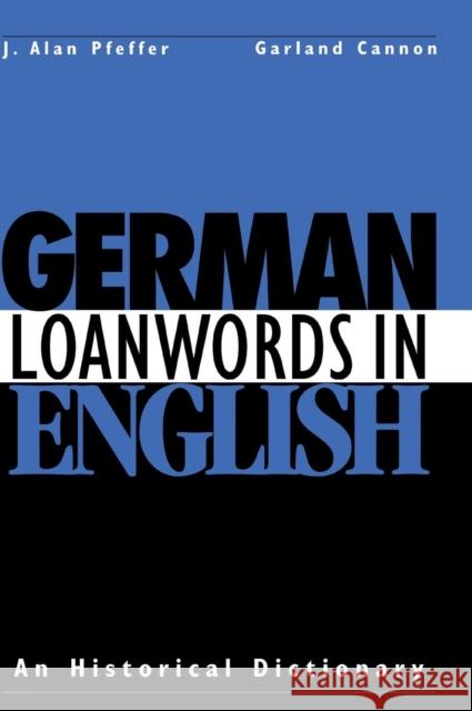 German Loanwords in English: An Historical Dictionary J. Alan Pfeffer, Garland Cannon (Texas A & M University) 9780521402545